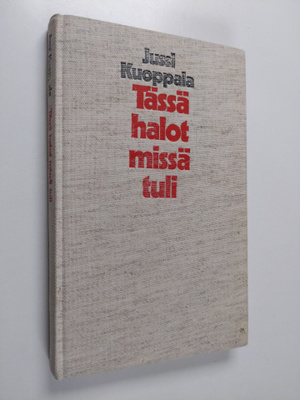 Jussi Kuoppala : Tässä halot missä tuli