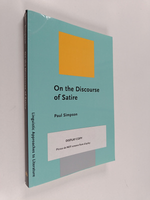 Paul Simpson : On the discourse of satire : towards a sty...