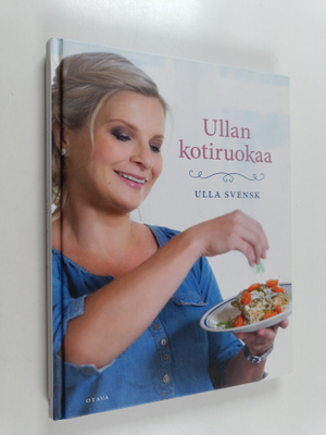 Ulla Svensk : Ullan kotiruokaa