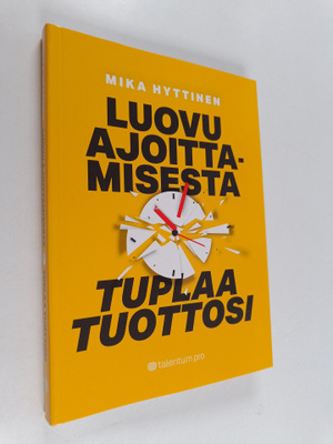 Mika Hyttinen : Luovu ajoittamisesta : tuplaa tuottosi