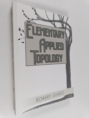 Robert W. Ghrist : Elementary Applied Topology