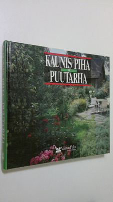 Hannele (toim.) Hietala : Kaunis piha ja puutarha