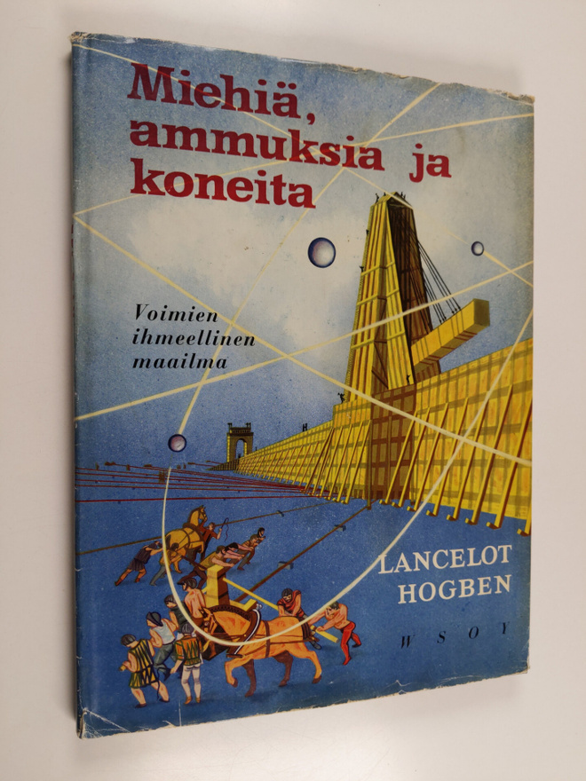 Lancelot Hogben : Miehiä, ammuksia ja koneita : voimien i...