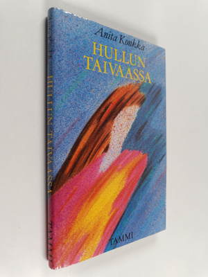 Anita Konkka : Hullun taivaassa : kertomus