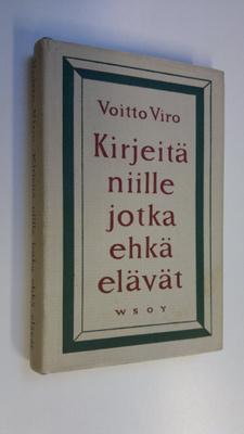 Voitto Viro : Kirjeitä niille jotka ehkä elävät