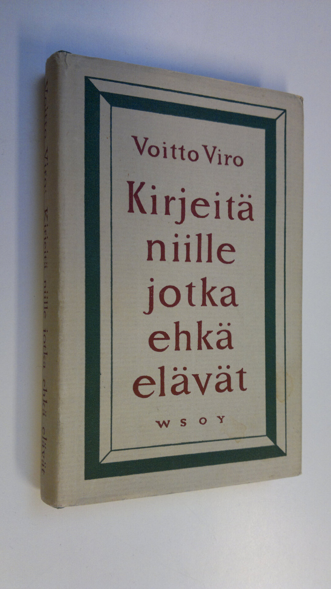 Voitto Viro : Kirjeitä niille jotka ehkä elävät