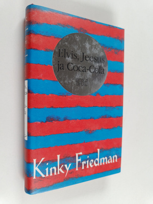 Kinky Friedman : Elvis, Jeesus ja Coca-Cola