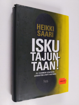 Heikki Saari : Isku tajuntaan! : Suomen iltapäivälehdistö...
