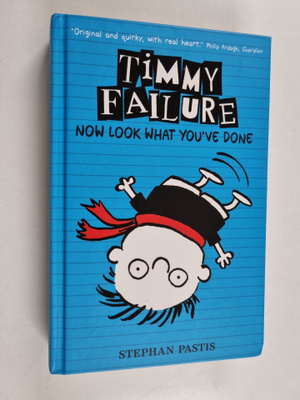 Stephan Pastis : Timmy Failure - Now look what you've done