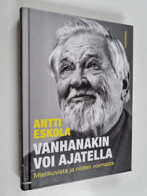 Antti Eskola : Vanhanakin voi ajatella : Mielikuvista ja ...
