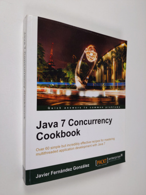 Javier Fernandez Gonzalez : Java 7 Concurrency Cookbook