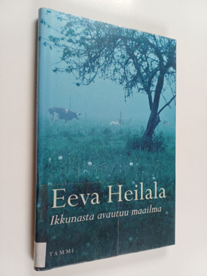 Eeva Heilala : Ikkunasta avautuu maailma