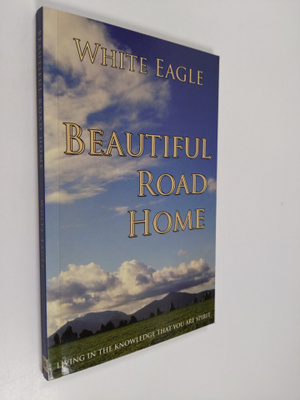 White Eagle (Spirit) : Beautiful Road Home - Living in th...