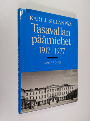Kari J. Sillanpää : Tasavallan päämiehet 1917-1977