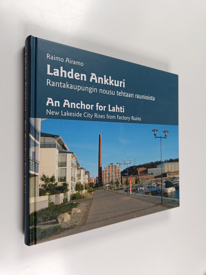Raimo Airamo : Lahden Ankkuri : rantakaupungin nousu teht...