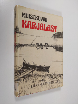 Eino Huittinen : Muistikuvvii Karjalast