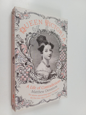 Matthew Dennison : Queen Victoria : a life of contradictions
