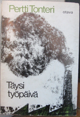 Pertti Tonteri: Täysi työpäivä, Otava 1968. 168 s.