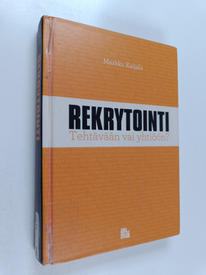 Markku Kaijala : Rekrytointi : tehtävään vai yhtiöön?