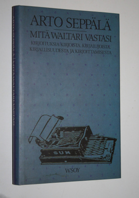 Arto Seppälä : Mitä Waltari vastasi : kirjoituksia kirjoi...