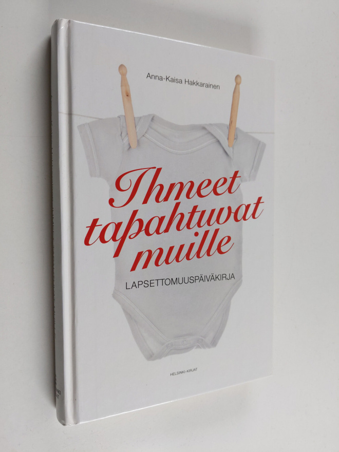 Anna-Kaisa Hakkarainen : Ihmeet tapahtuvat muille : lapse...