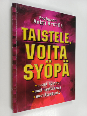 Antti Arstila : Taistele, voita syöpä! Uudet hoidot, uusi...