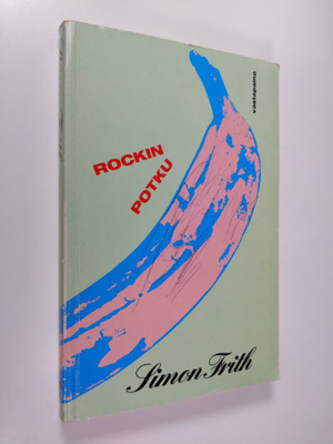 Simon Frith : Rockin potku : nuorisokulttuuri ja musiikki...