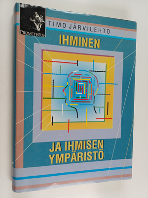 Timo Järvilehto : Ihminen ja ihmisen ympäristö : systeemi...