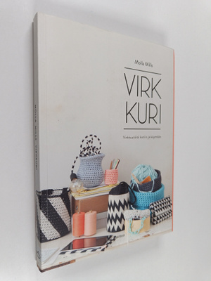 Molla Mills : Virkkuri : virkkuutöitä kotiin ja käyttöön