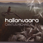 cd, Cantus Michaelis - Hallanvaara [kuoro- / kansanmusiikki] - pikkukuva 1