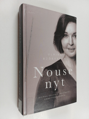Ulrika Björkstam : Nouse nyt : kuinka selvisin vakavasta ...