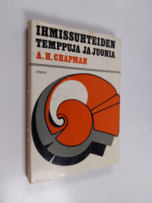 A. H. Chapman : Ihmissuhteiden temppuja ja juonia : Kuink...