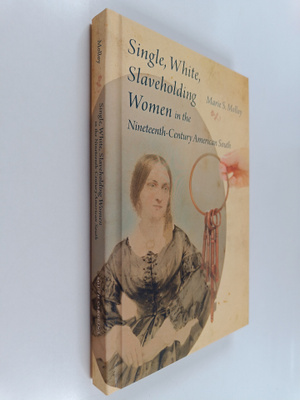 Marie S. Molloy : Single, White, Slaveholding Women in th...