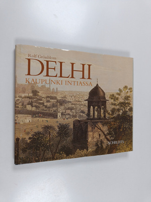 Rolf Grönblom : Delhi : kaupunki Intiassa