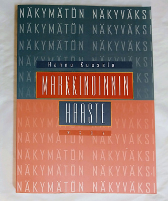 Hannu Kuusela "Markkinoinnin haaste : Näkymätön näkyväksi"
