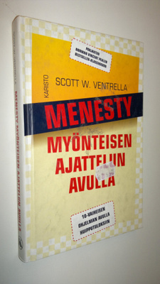 Scott W. Ventrella : Menesty myönteisen ajattelun avulla ...