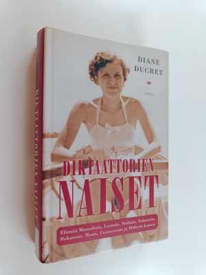 Diane Ducret : Diktaattorien naiset : elämää Mussolinin, ...