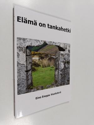 Eino Emppu Vuoluterä : Elämä on tankahetki : elämä on lyh...