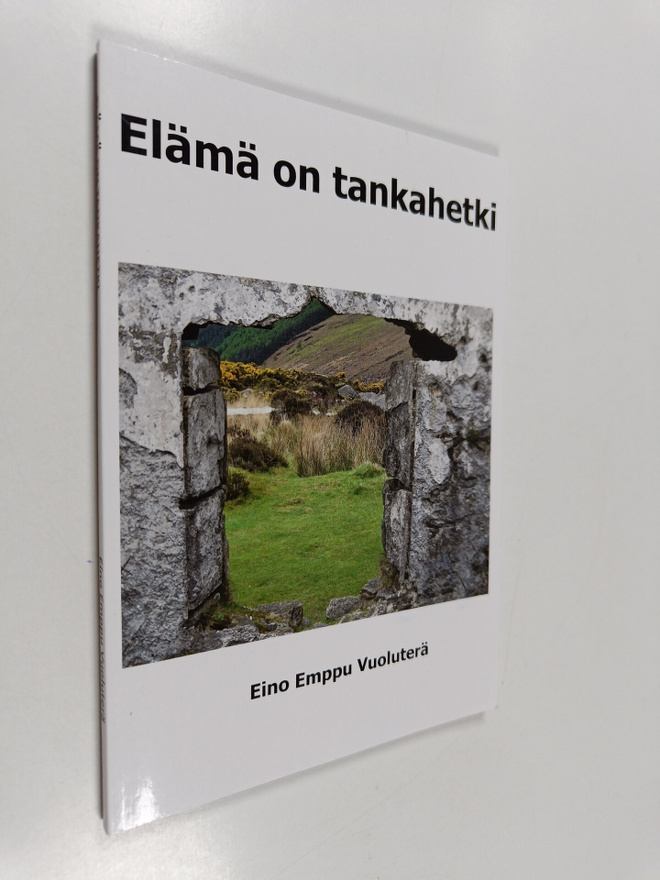 Eino Emppu Vuoluterä : Elämä on tankahetki : elämä on lyh...