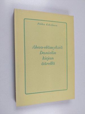 Pekka Eskelinen : Ahaa-elämyksiä Danielin kirjan äärellä ...
