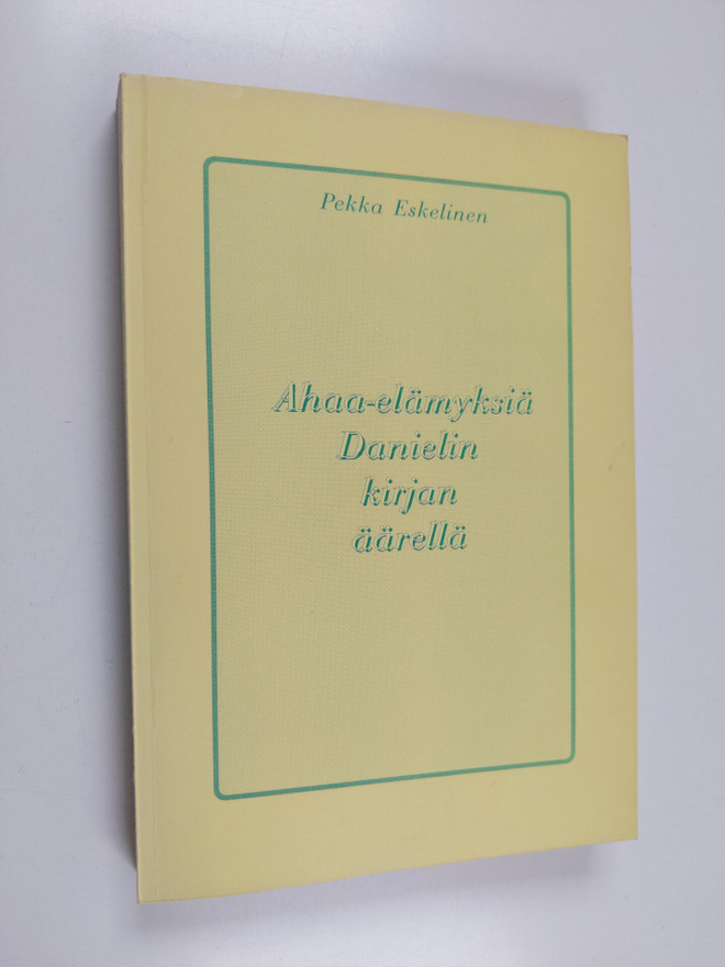 Pekka Eskelinen : Ahaa-elämyksiä Danielin kirjan äärellä ...