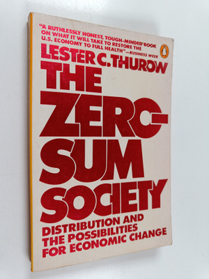 Lester C. Thurow : The zero-sum society : distribution an...