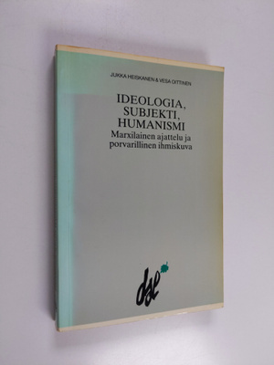 Jukka Heiskanen : Ideologia, subjekti, humanismi : marxil...