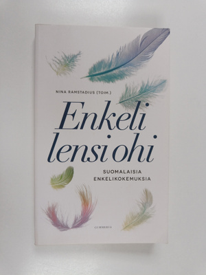 Enkeli lensi ohi : suomalaisten enkelikokemuksia - Suomal...