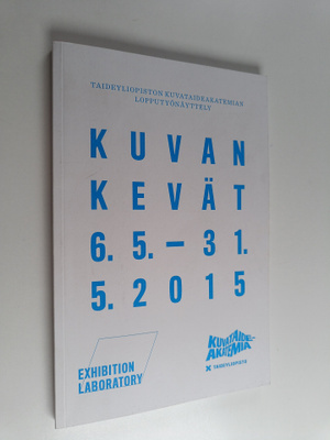 Kuvan kevät 6.5.- 31.5.2015 : Taideyliopiston Kuvataideak...