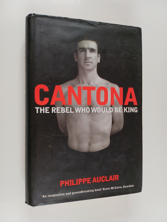 Philippe Auclair : Cantona : The Rebel who Would be King