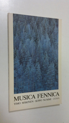 Timo Mäkinen : Musica Fennica : an outline of music in Fi...