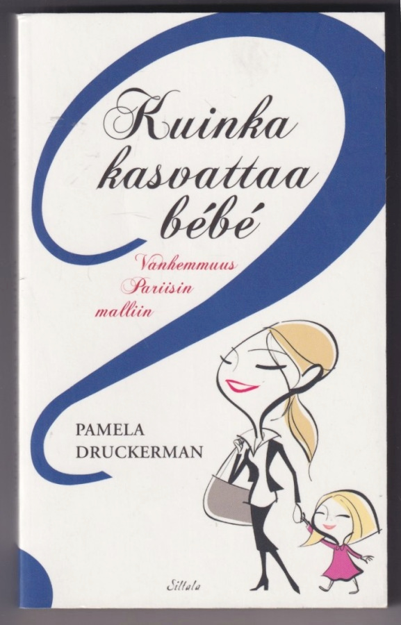 Pamela Druckerman: Kuinka kasvattaa bébé