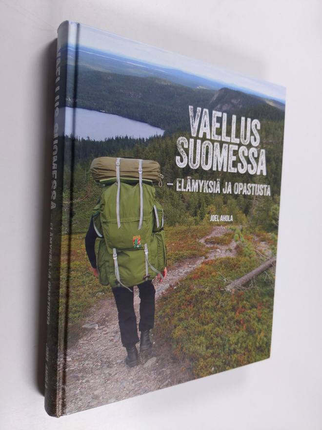 Joel Ahola : Vaellus Suomessa : elämyksiä ja opastusta