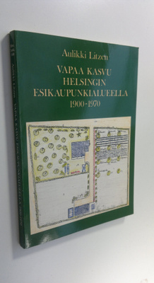 Aulikki Litzen : Vapaa kasvu Helsingin esikaupunkialueell...